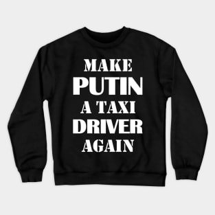 Make Putin a Taxi Driver Again Crewneck Sweatshirt